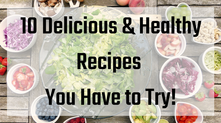 10 Delicious Healthy Meals You Have to Try