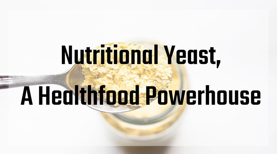 Nutritional Yeast: A Healthfood Powerhouse