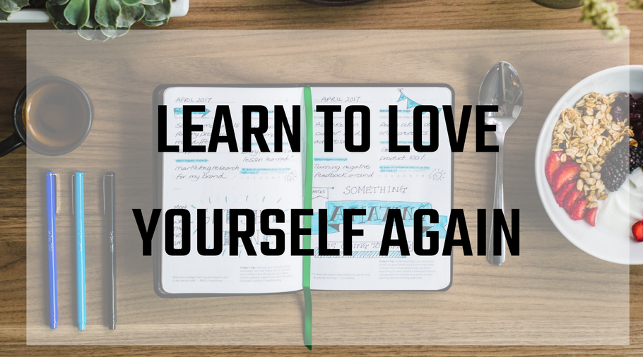 Learn to Love Yourself Again