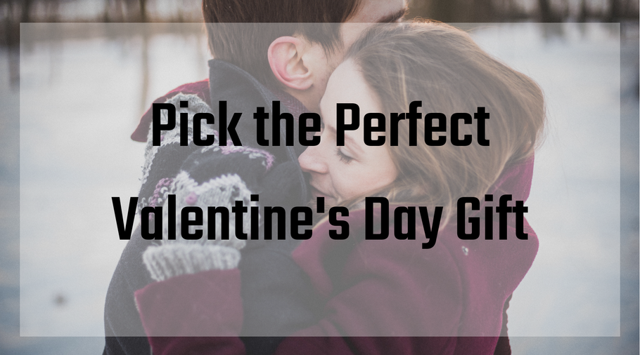 Pick the Perfect Valentine's Day Gift