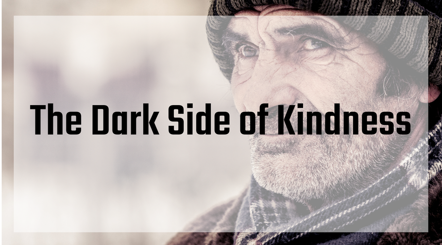 The Dark Side of Kindness