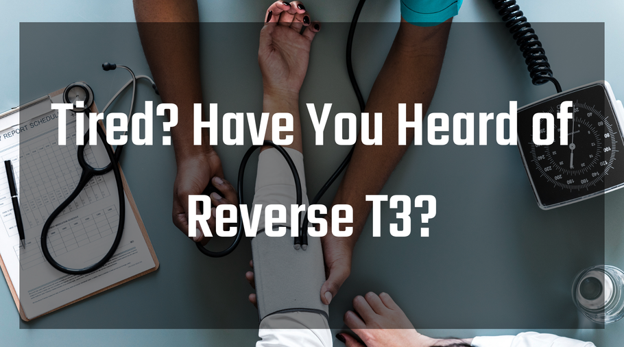 Tired? Have You Heard of Reverse T3?