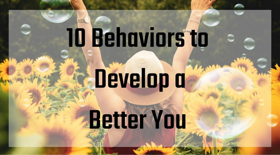 10 Behaviors to Develop a Better You
