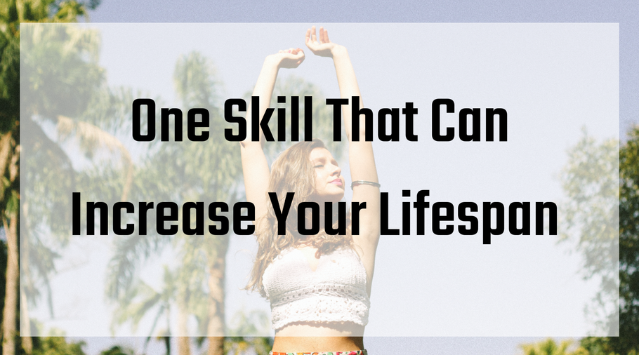 One Skill That Can Increase Your Life Span