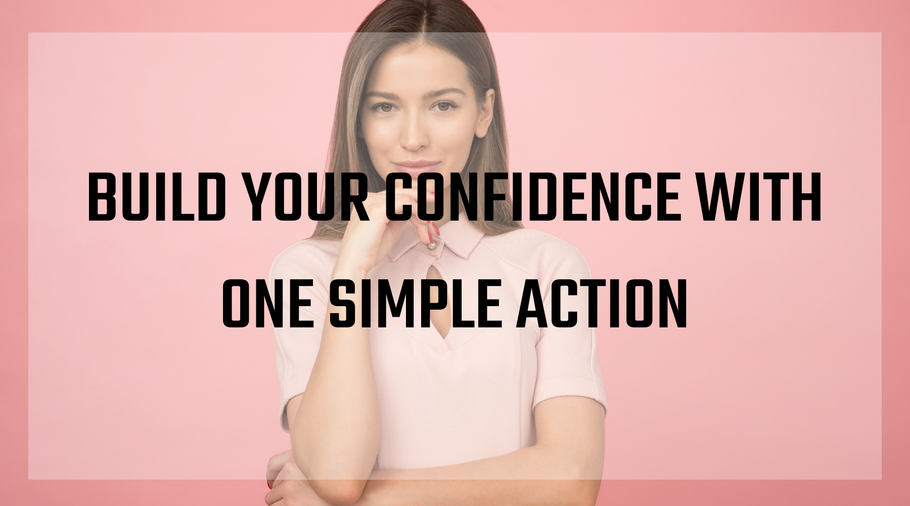 Build Your Confidence With One Simple Action