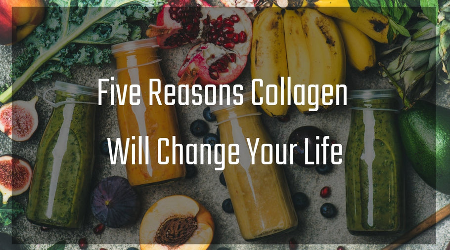 Five Reasons Collagen Will Change Your Life