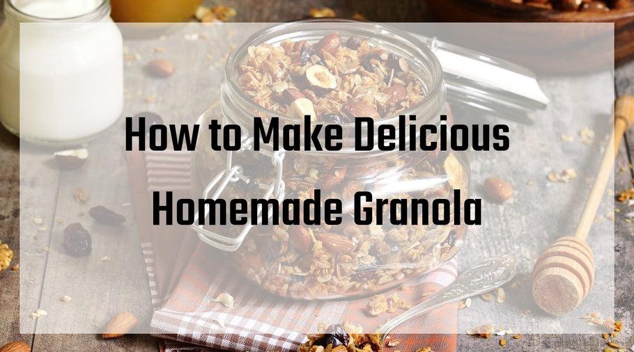 How To Make Delicious Homemade Granola