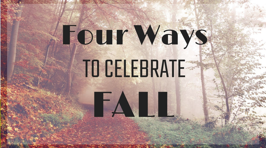 Four Ways to Celebrate Fall